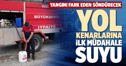YOL KENARLARINA İLK MÜDAHALE SUYU
