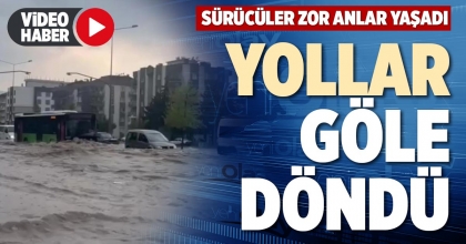 YOLLAR GÖLE DÖNDÜ