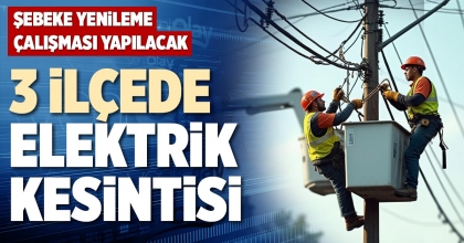 3 İLÇEDE ELEKTRİK KESİNTİSİ