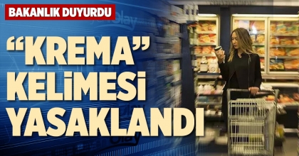 “KREMA” KELİMESİ YASAKLANDI