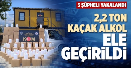 2,2 TON KAÇAK ALKOL ELE GEÇİRİLDİ