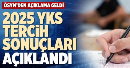 2025 YKS TERCİH SONUÇLARI AÇIKLANDI
