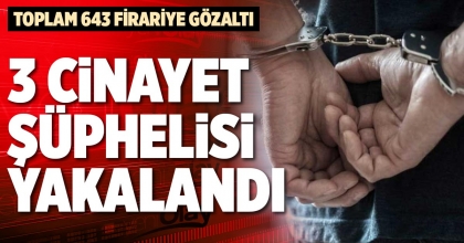 3 CİNAYET ŞÜPHELİSİ YAKALANDI