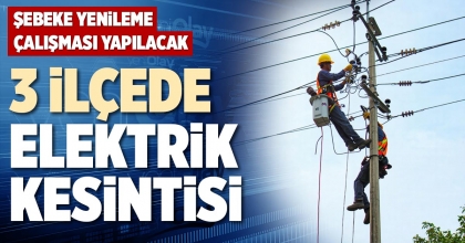 3 İLÇEDE ELEKTRİK KESİNTİSİ