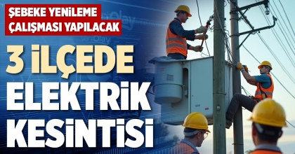3 İLÇEDE ELEKTRİK KESİNTİSİ