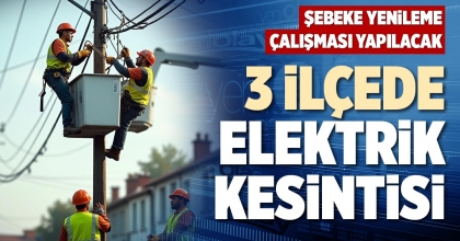 3 İLÇEDE ELEKTRİK KESİNTİSİ