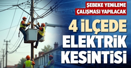 4 İLÇEDE ELEKTRİK KESİNTİSİ