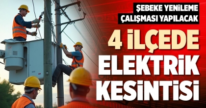 4 İLÇEDE ELEKTRİK KESİNTİSİ
