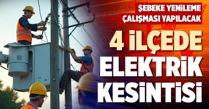 4 İLÇEDE ELEKTRİK KESİNTİSİ