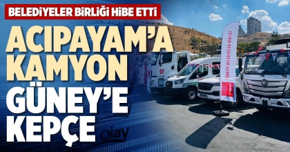 ACIPAYAM’A KAMYON, GÜNEY’E KEPÇE