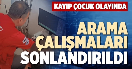 ARAMA ÇALIŞMALARI SONLANDIRILDI