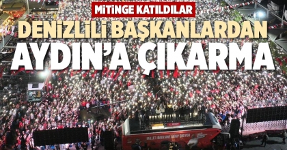 DENİZLİLİ BAŞKANLARDAN AYDIN’A ÇIKARMA