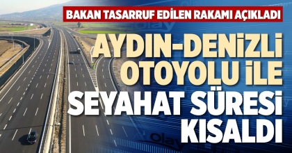 AYDIN-DENİZLİ OTOYOLU İLE SEYAHAT SÜRESİ KISALDI
