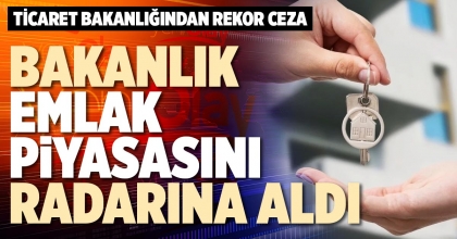 BAKANLIK EMLAK PİYASASINI RADARINA ALDI