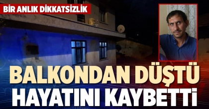 BALKONDAN DÜŞTÜ HAYATINI KAYBETTİ
