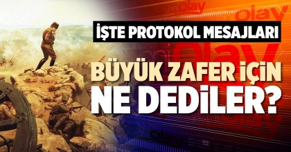 BÜYÜK ZAFER İÇİN NE DEDİLER?