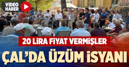 ÇAL’DA ÜZÜM İSYANI