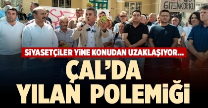 ÇAL’DA YILAN POLEMİĞİ