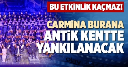 CARMİNA BURANA ANTİK KENTTE YANKILANACAK