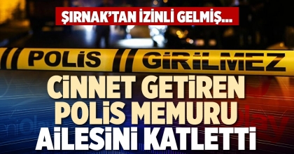 CİNNET GETİREN POLİS MEMURU AİLESİNİ KATLETTİ