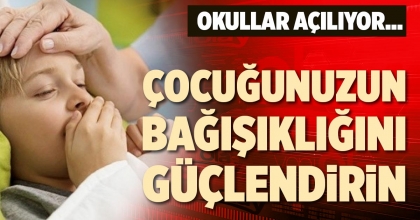 ÇOCUĞUNUZUN BAĞIŞIKLIĞINI GÜÇLENDİRİN