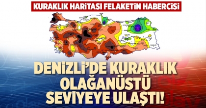 DENİZLİ’DE KURAKLIK OLAĞANÜSTÜ SEVİYEYE ULAŞTI!