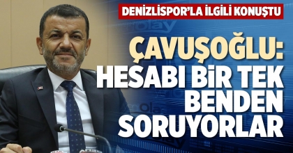 ÇAVUŞOĞLU: HESABI BİR TEK BENDEN SORUYORLAR