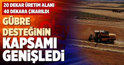 GÜBRE DESTEĞİNİN KAPSAMI GENİŞLEDİ