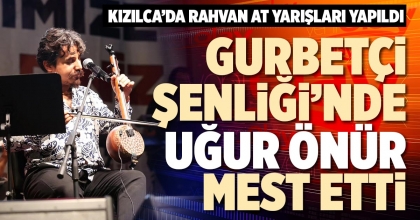 GURBETÇİ ŞENLİĞİ’NDE UĞUR ÖNÜR MEST ETTİ