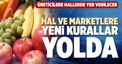 HAL VE MARKETLERE YENİ KURALLAR YOLDA