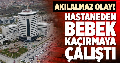 HASTANEDEN BEBEK KAÇIRMAYA ÇALIŞTI