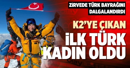 K2'YE ÇIKAN İLK TÜRK KADIN OLDU