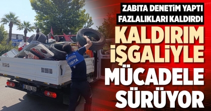 KALDIRIM İŞGALİYLE MÜCADELE SÜRÜYOR