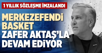 MERKEZEFENDİ BASKET ZAFER AKTAŞ’LA DEVAM EDİYOR 