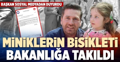MİNİKLERİN BİSİKLETİ BAKANLIĞA TAKILDI