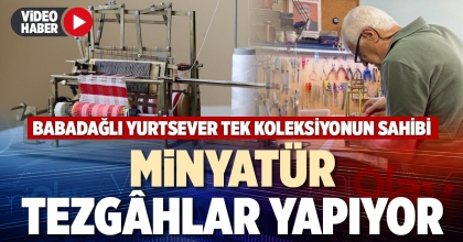 MİNYATÜR TEZGÂHLAR YAPIYOR
