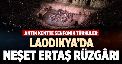 LAODİKYA’DA NEŞET ERTAŞ RÜZGÂRI 