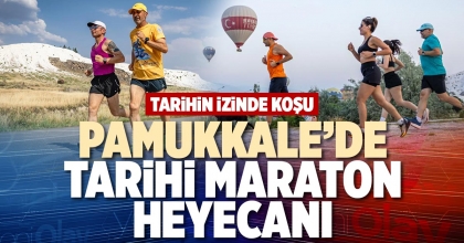 PAMUKKALE’DE TARİHİ MARATON HEYECANI