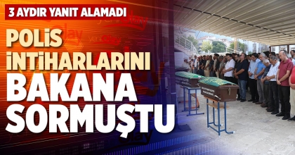 POLİS İNTİHARLARINI BAKANA SORMUŞTU