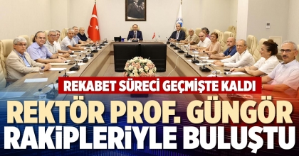 REKTÖR PROF. GÜNGÖR RAKİPLERİYLE BULUŞTU