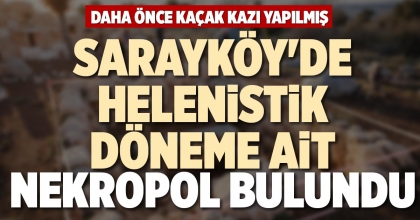 SARAYKÖY'DE HELENİSTİK DÖNEME AİT NEKROPOL BULUNDU