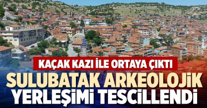SULUBATAK ARKEOLOJİK YERLEŞİMİ TESCİLLENDİ