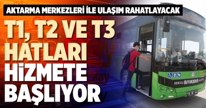 T1, T2 VE T3 HATLARI HİZMETE BAŞLIYOR