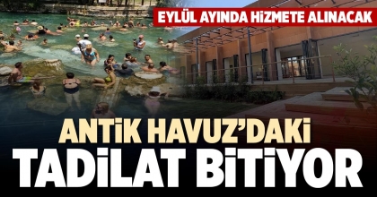ANTİK HAVUZ’DAKİ TADİLAT BİTİYOR