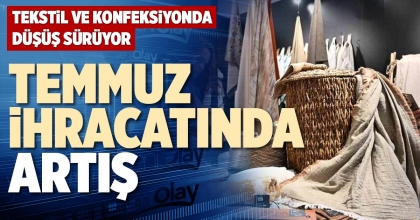 TEMMUZ İHRACATINDA ARTIŞ