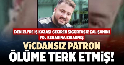 VİCDANSIZ PATRON ÖLÜME TERK ETMİŞ!