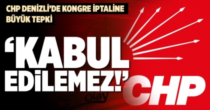 CHP DENİZLİ’DE KONGRE İPTALİNE BÜYÜK TEPKİ