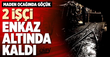 MADEN GÖÇTÜ, 2 İŞÇİ MAHSUR KALDI