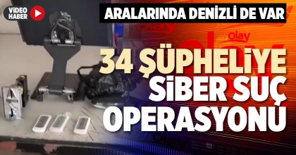 34 ŞÜPHELİYE SİBER SUÇ OPERASYONU