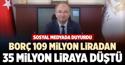 BORÇ 109 MİLYON LİRADAN 35 MİLYON LİRAYA DÜŞTÜ